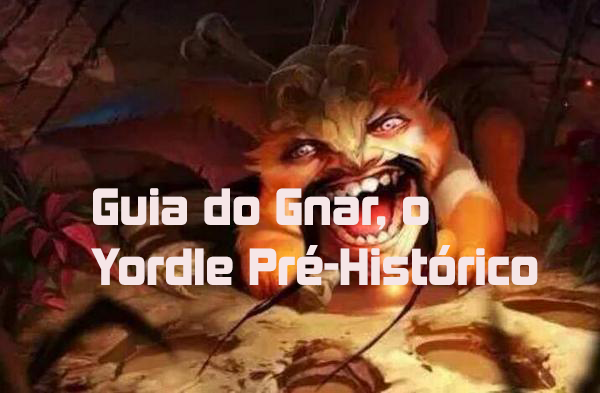 Guia do Gnar, o Yordle Pré-Histórico