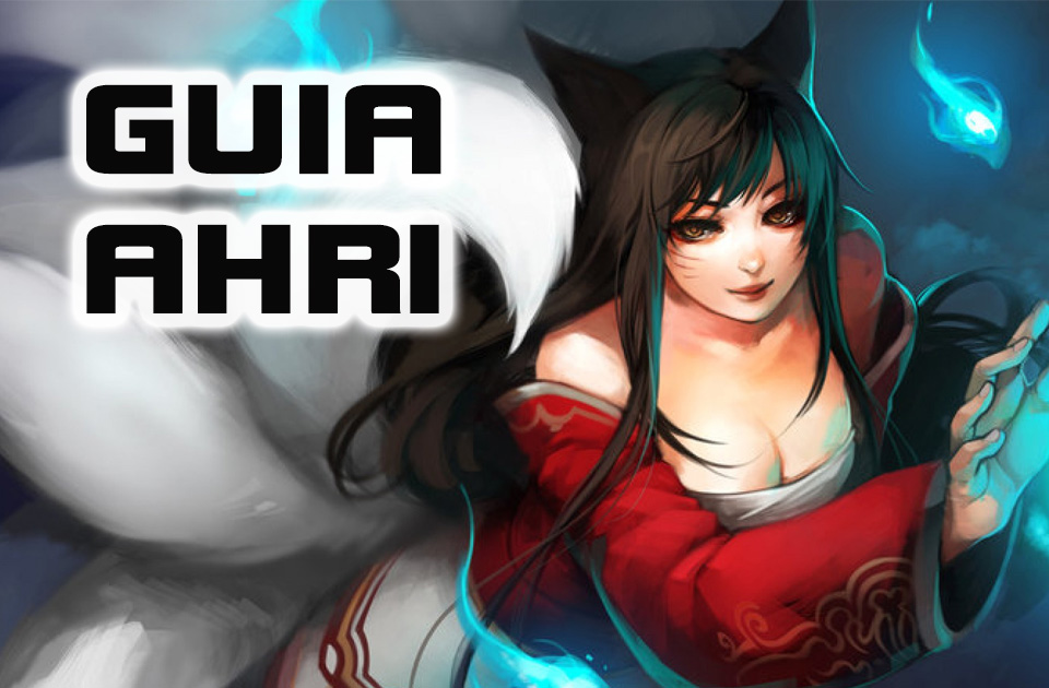 Guia &#8211; Ahri, a Raposa Nove Caudas