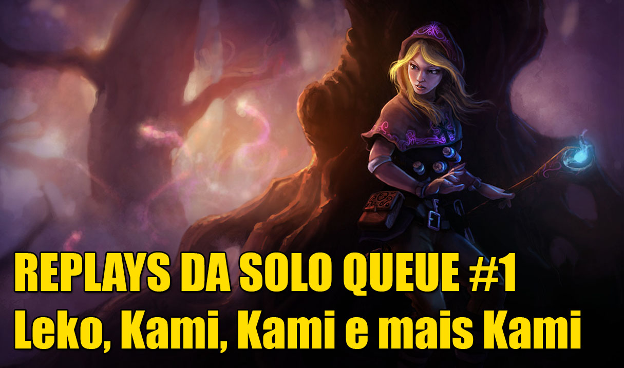 Replays da Solo Queue #1: Leko, Kami, Kami e mais Kami