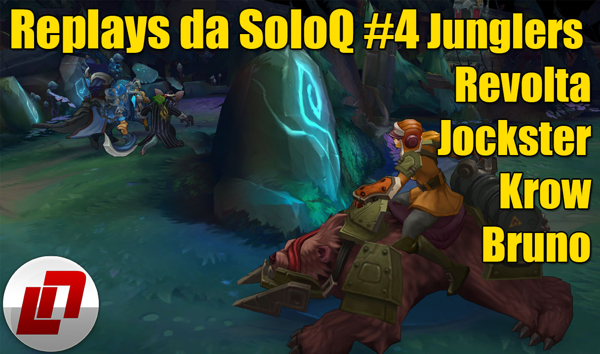 Replays da SoloQ #4 – Junglers: Revolta, Jockster, Krow, Bruno