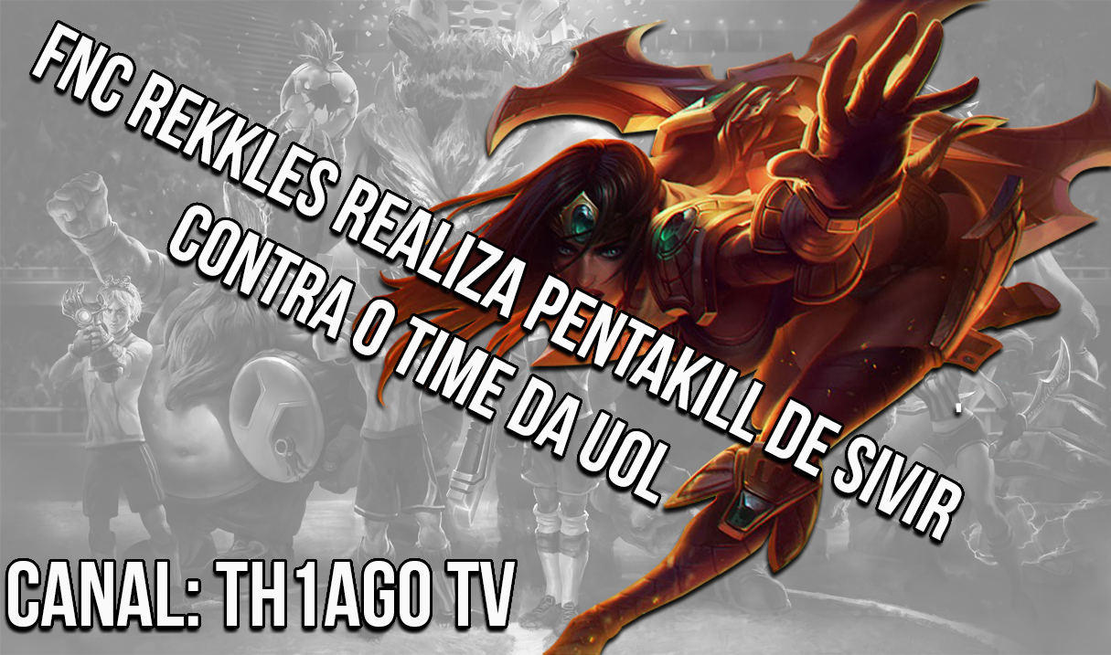 FNC Rekkles realiza PentaKill de Sivir contra o time da UOL