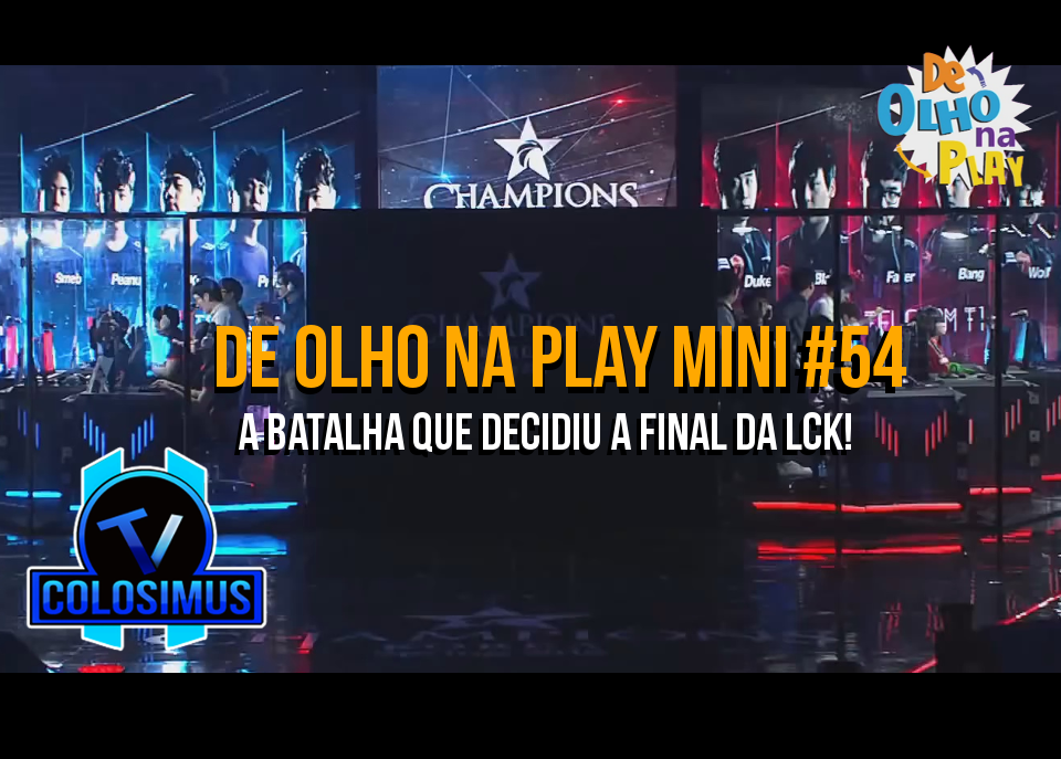 A Batalha que decidiu a Final da LCK || De Olho Na Play #54!