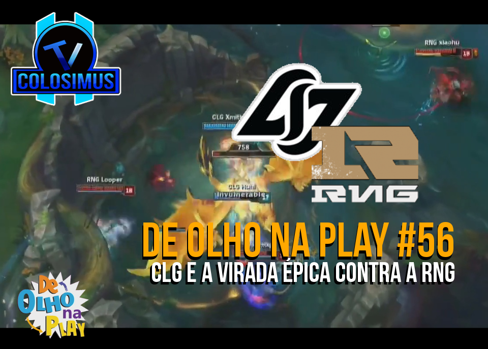 CLG e a Virada épica contra a RNG || De Olho Na Play #56!