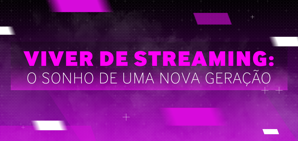 O sonho de ser Streamer